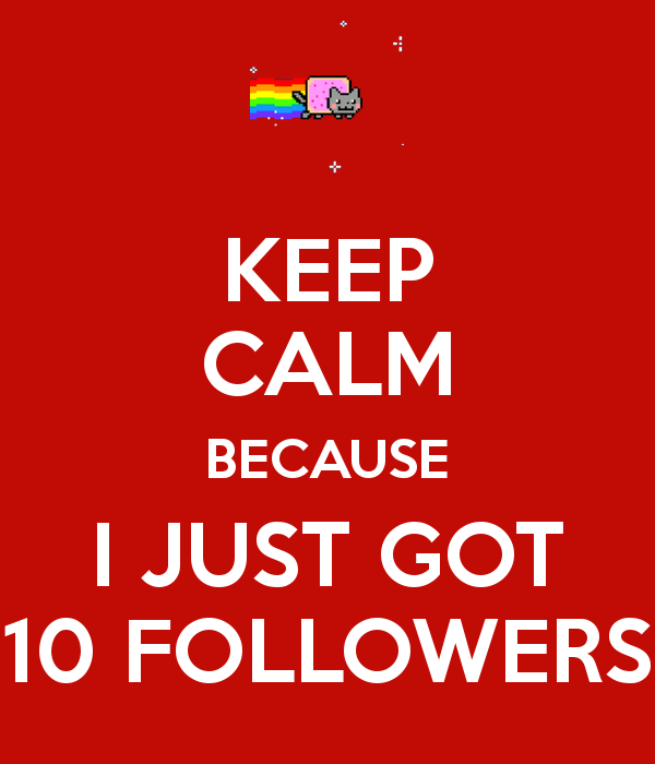 keep-calm-because-i-just-got-10-followers.png