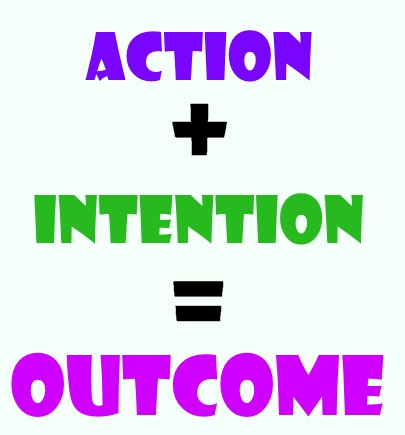 Action plus Intention equals Outcome.jpg