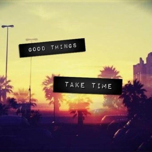 12990-Good-Things-Take-Time.jpg