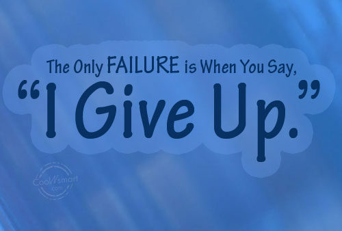 The-only-failure-is-when-you-say-i-give-up..jpg