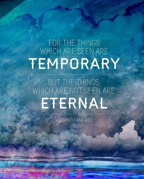 for-the-things-which-are-seen-are-temporary-but-the-things-which-are-not-seen-are-eternal-quote-1.jpg