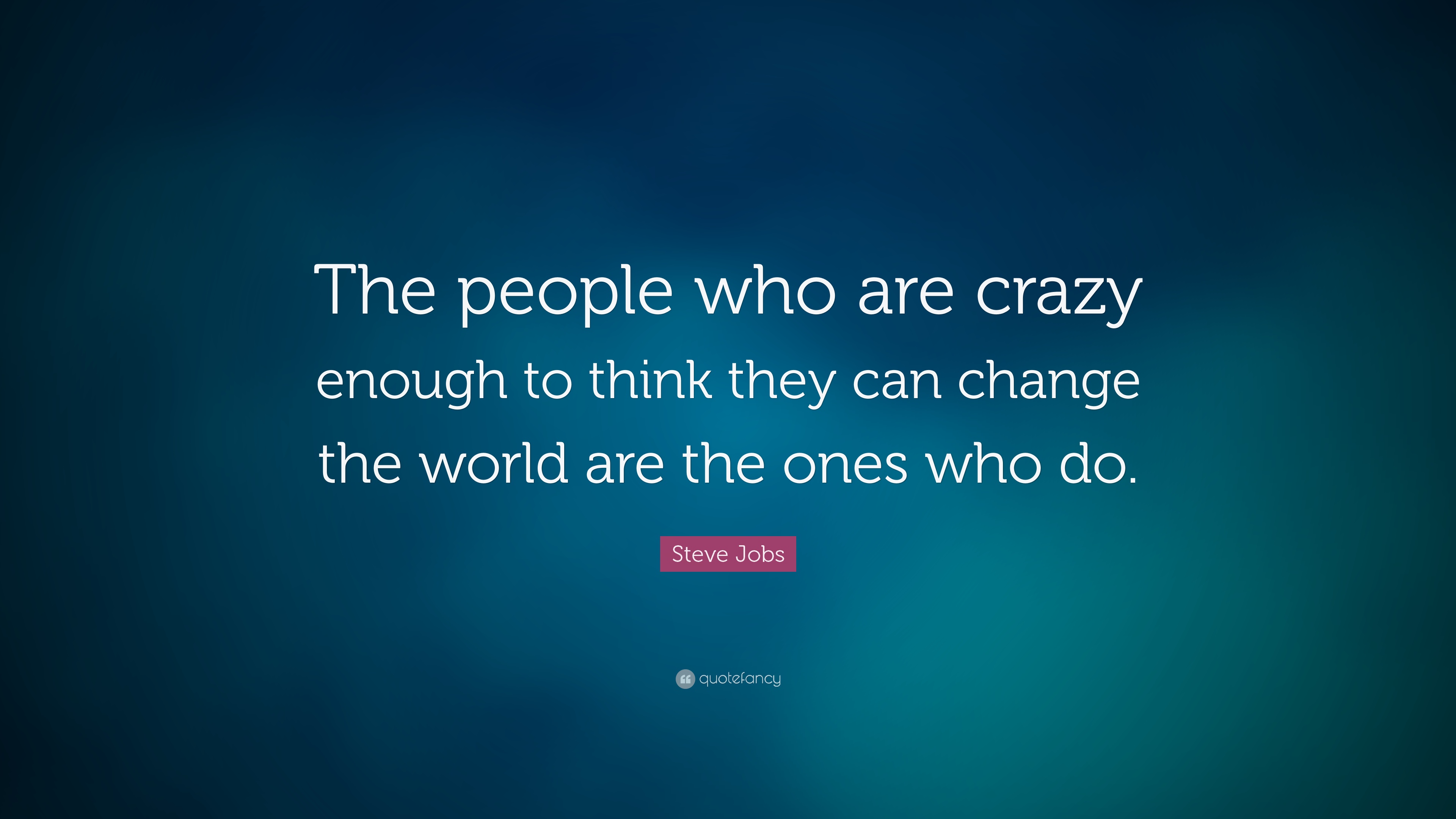 9937-Steve-Jobs-Quote-The-people-who-are-crazy-enough-to-think-they-can.jpg