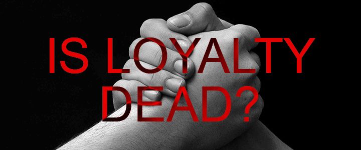 is_loyalty_dead_cd029088-b304-42d5-88ce-89fc7c7cd519.jpg