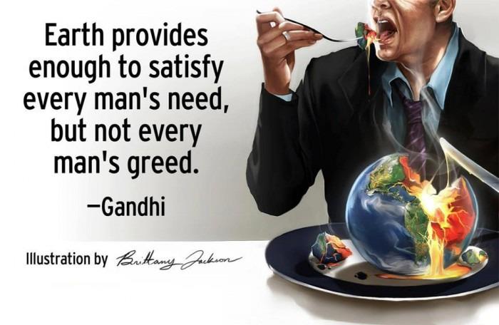 Earth provides enough to satisfy every man's need, but not every man's greed.jpg