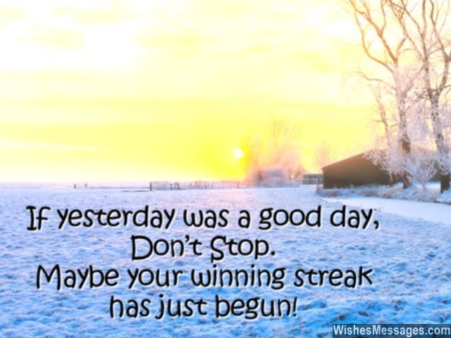 If Yesterday Was A Good Day Don T Stop Maybe Your Winning Streak