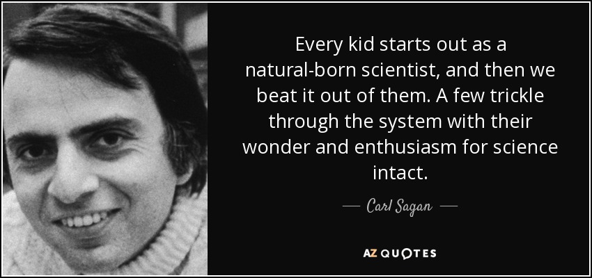 quote-every-kid-starts-out-as-a-natural-born-scientist-and-then-we-beat-it-out-of-them-a-few-carl-sagan-49-11-70.jpg