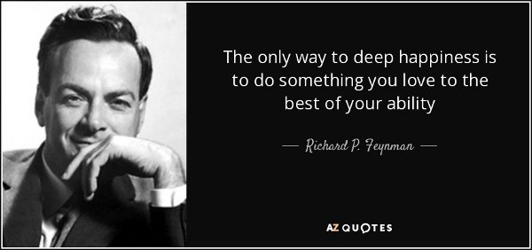 quote-the-only-way-to-deep-happiness-is-to-do-something-you-love-to-the-best-of-your-ability-richard-p-feynman-133-62-71.jpg