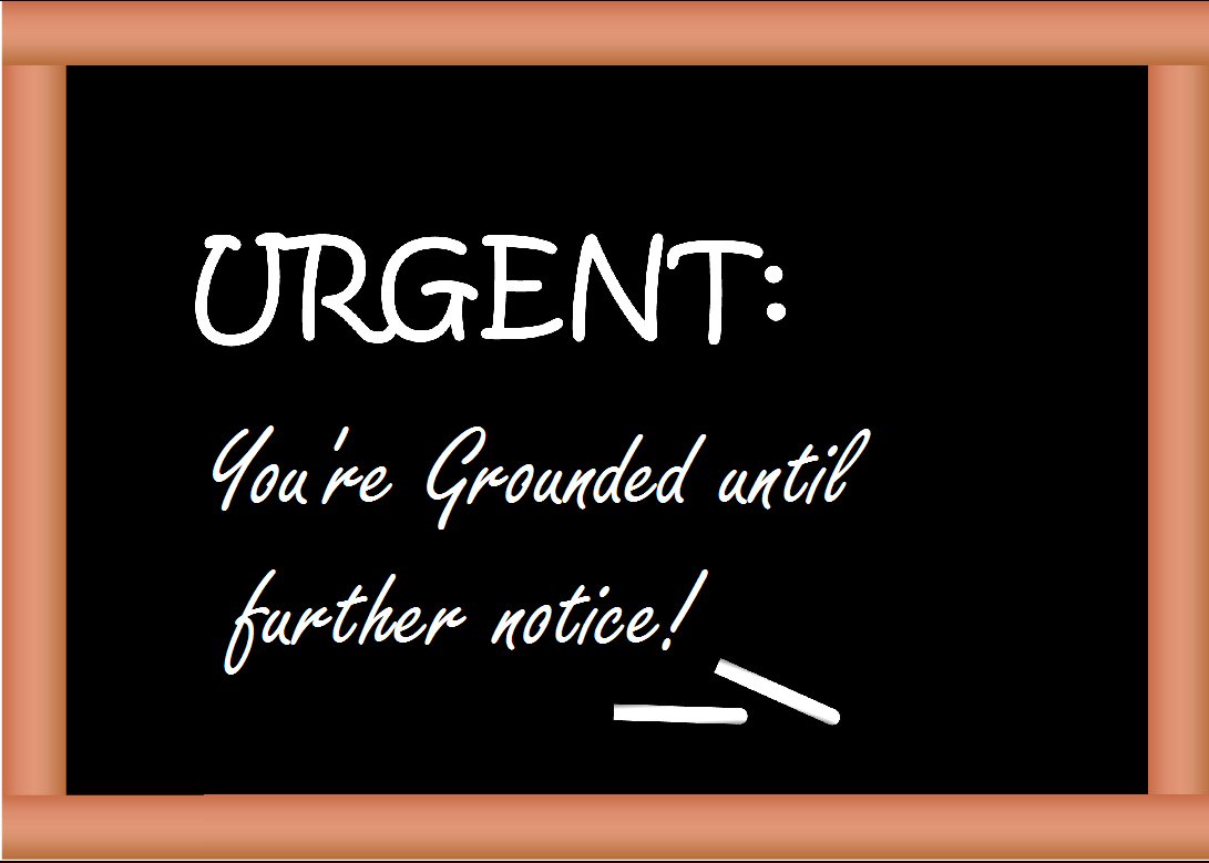 you're grounded until further notice.jpg
