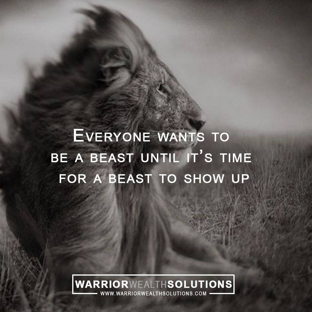 Everyone wants to be a beast until it's time for a beast to show up.jpg