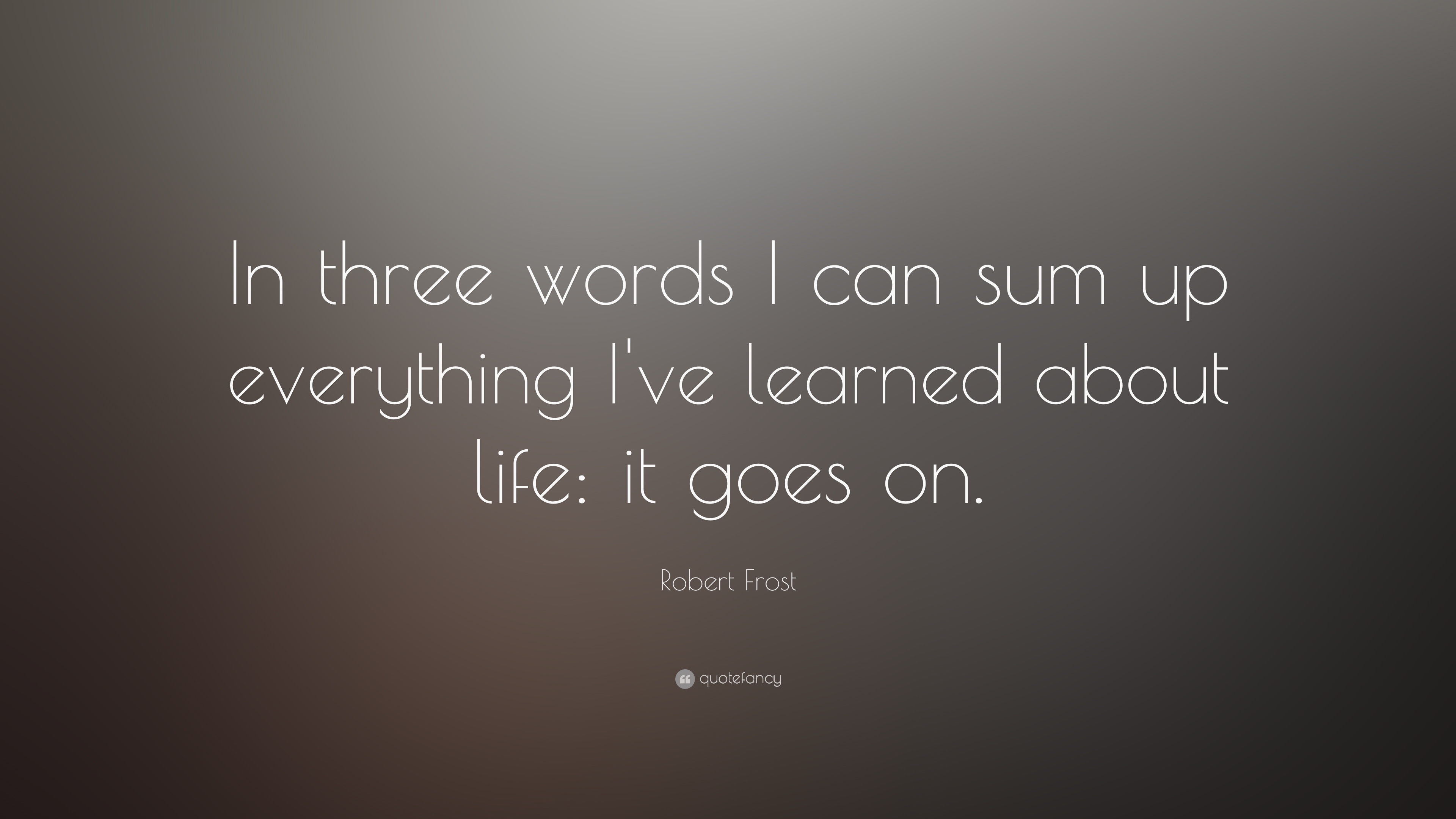 749-Robert-Frost-Quote-In-three-words-I-can-sum-up-everything-I-ve.jpg