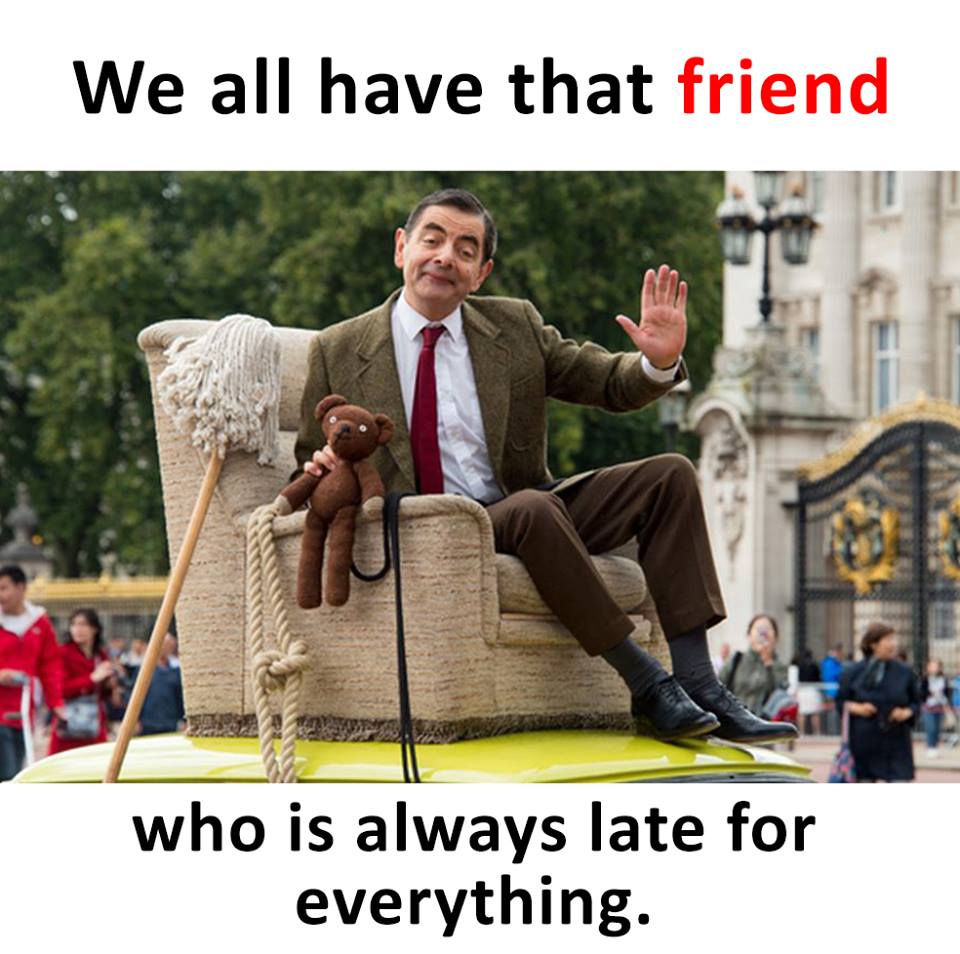 We All Have That Friend Who Is Always Late For Everything Steemit