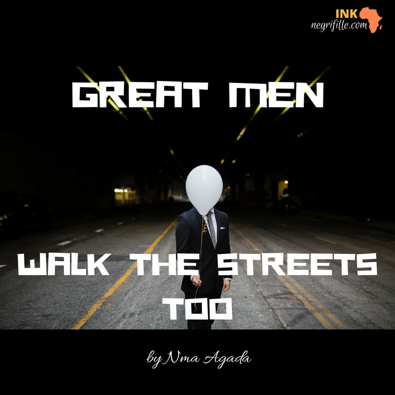 GREAT MEN WALK THE STREETS.png
