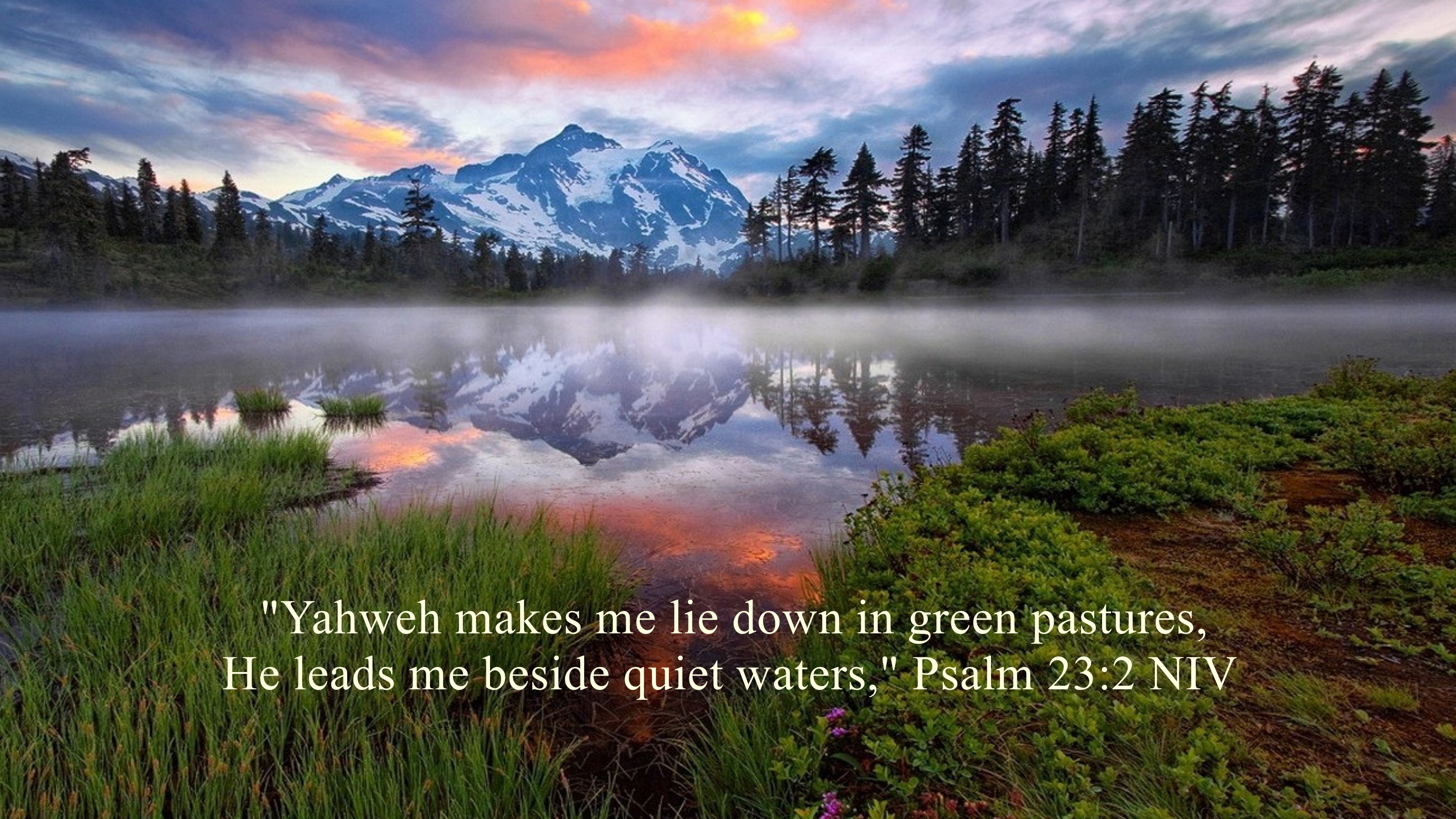 Yahweh makes me lie down in green pastures, he leads me beside quiet waters, Psalm 232 NIV.jpg