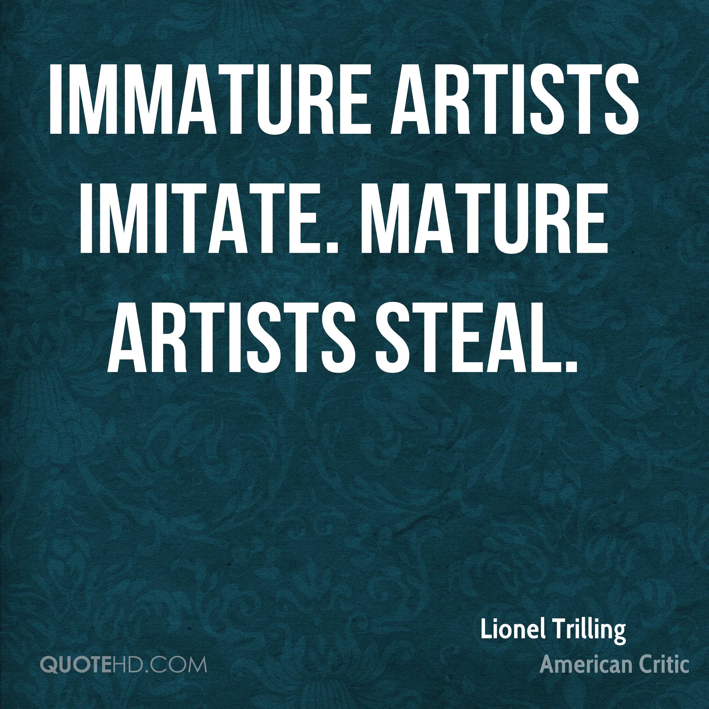lionel-trilling-art-quotes-immature-artists-imitate-mature-artists.jpg