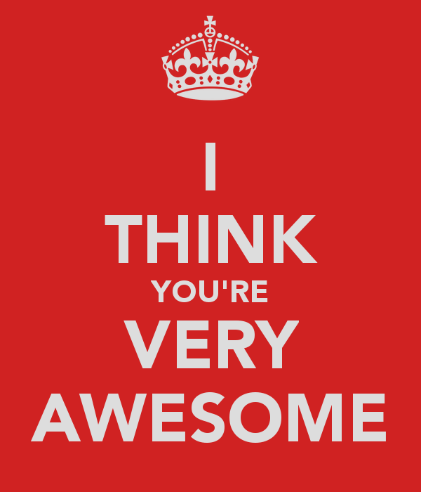 I-Think-Youre-Very-Awesome.png