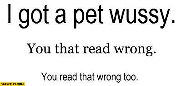 i-got-a-pet-wussy-you-that-read-wrong-you-read-that-wrong-too.png