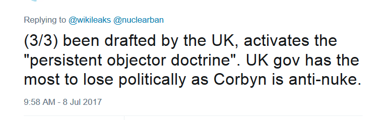 WikiLeaks on Twitter    nuclearban  3 3  been drafted by the UK  activates the  persistent objector doctrine . UK gov has the most to lose politically as Corbyn is anti nuke. .png
