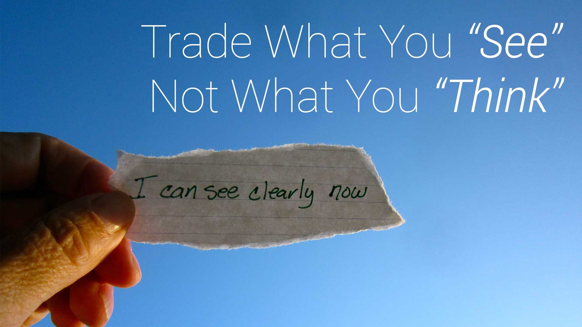 What are you thinking now. Trade what you see. What do you see. What do you think.