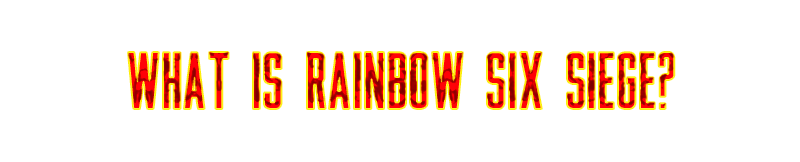 What is Rainbow Six Siege.png