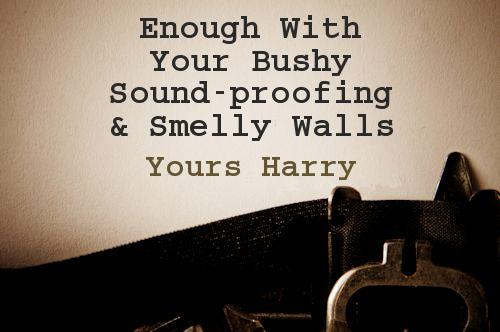 Enough With Your Bushy Sound-proofing and Smelly Walls