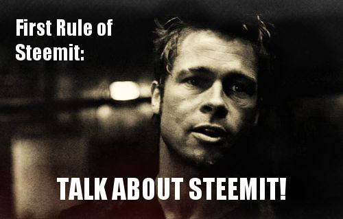 First Rule of Steemit: Talk About Steemit