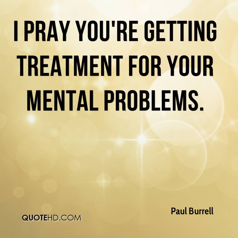 paul-burrell-quote-i-pray-youre-getting-treatment-for-your-mental.jpg