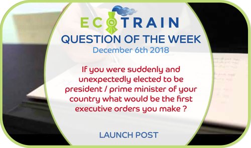 If you were suddenly and unexpectedly elected to be president / prime minister of your country what would be the first executive orders you make ?