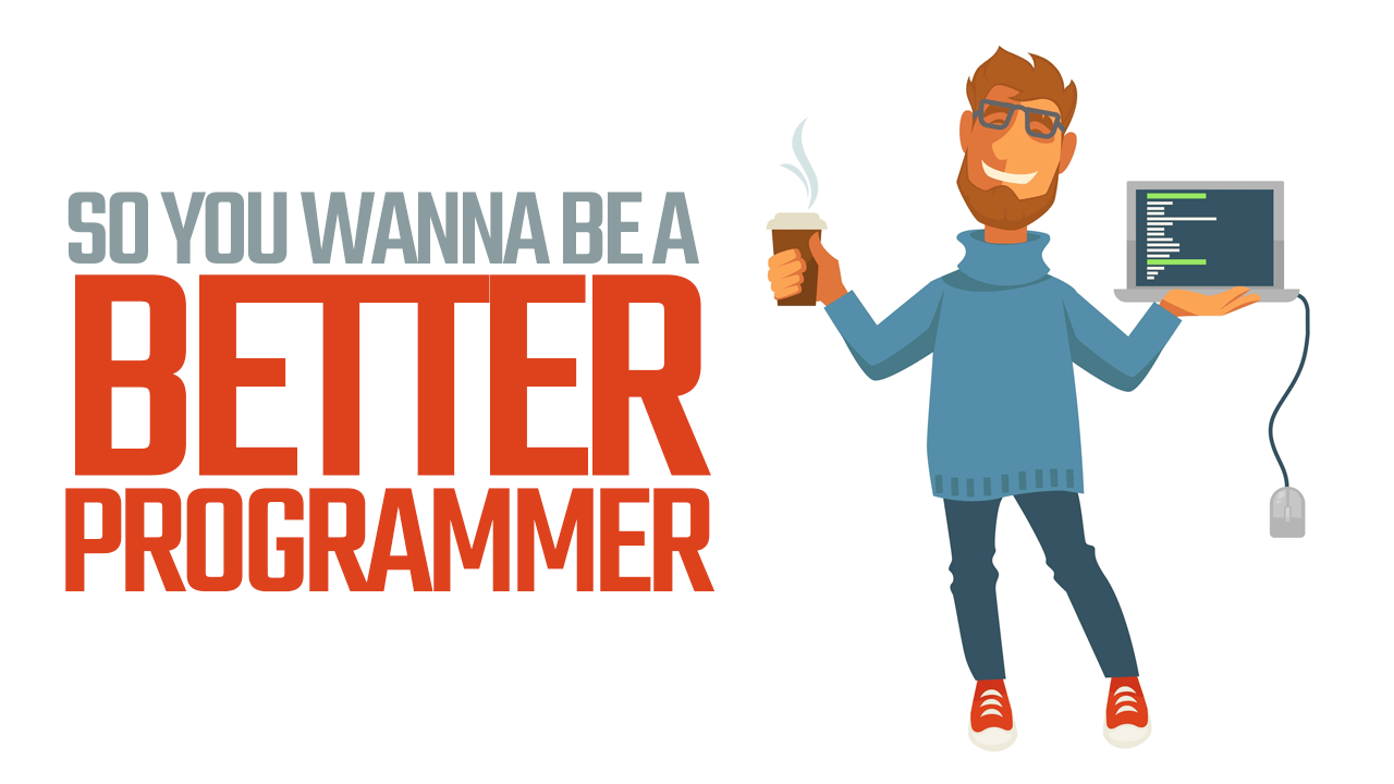 Become a good. I want to be a Programmer. Want to become a Programmer?. Become better. You must be a good Programmer.