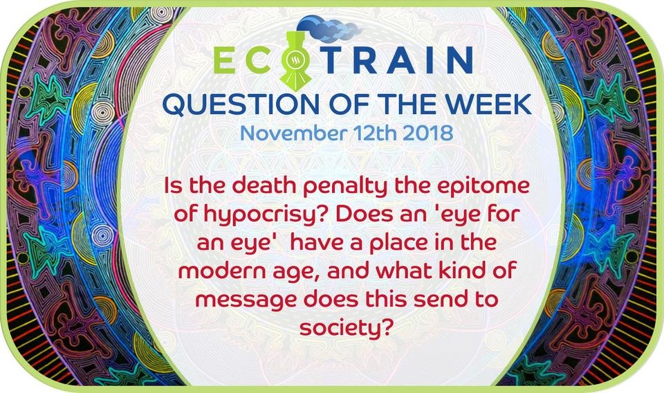 Q: Is the Death penalty the epitome of hypocrisy? Does an 'eye for an eye' have a place in the modern age, and what kind of message does this send to society??