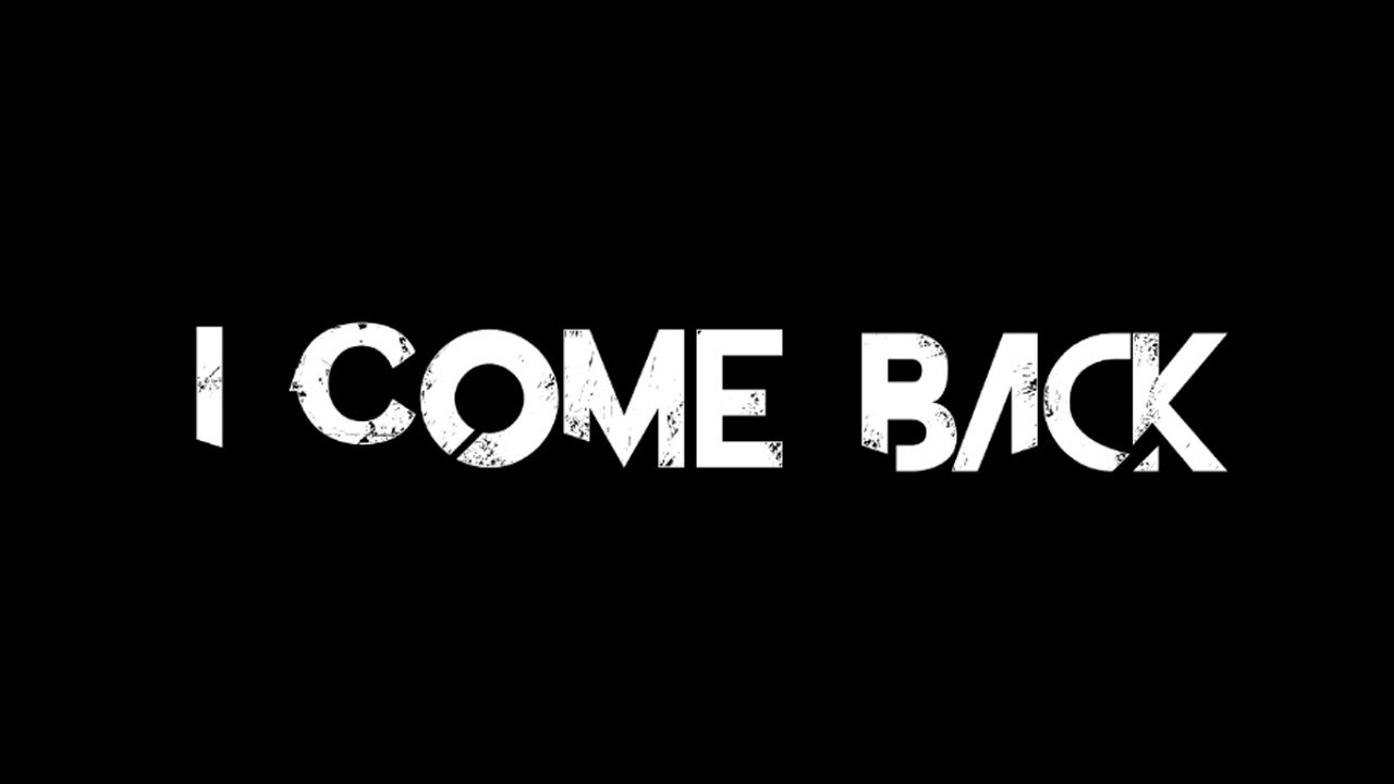 Your come in back. Come back. Камбэк надпись. Надпись i always come back. I'M always come back надпись.
