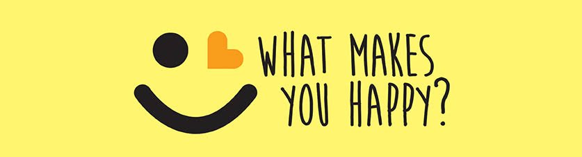 We can make you happy. What makes you Happy. What makes people Happy. Makes you Happy. What makes me Happy.