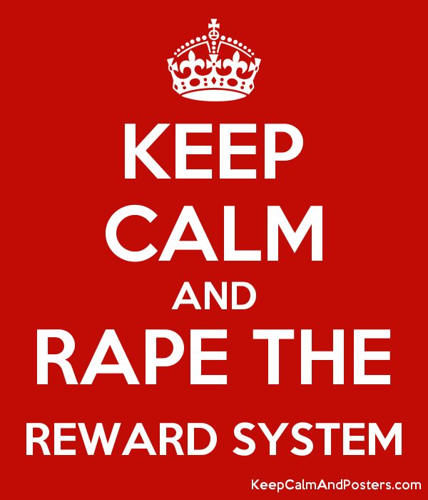5946581_keep_calm_and_rape_the_reward_system.png