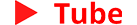**`►Tube`**