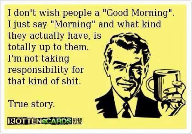I-dont-wish-people-a-good-morning---funny-ecard.jpg