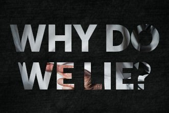 Why we do what we do. Why you Lie. Visibe why we Wander. Topic why do you Lie to me.