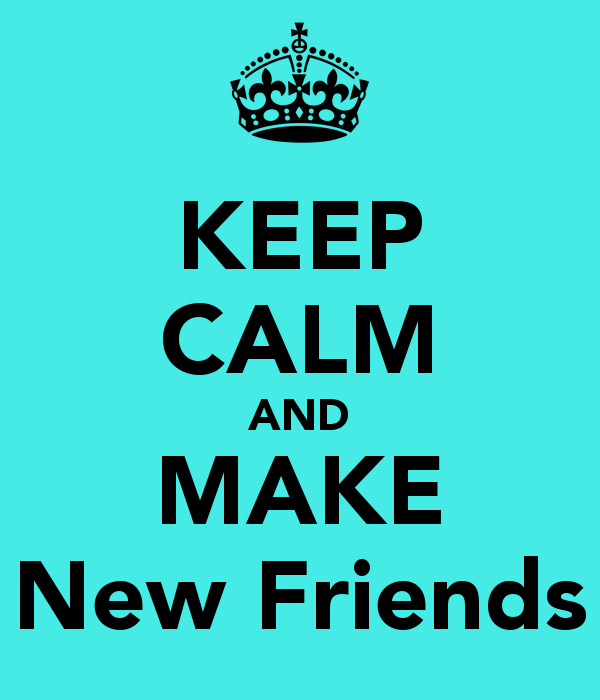 Here to make friends. Make New friends. Сохраняй спокойствие и думай. Let's make a New friend. Me and my friends.
